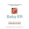 Baby Er: The Heroic Doctors and Nurses Who Perform Medicine's Tinies Miracles - Paperback