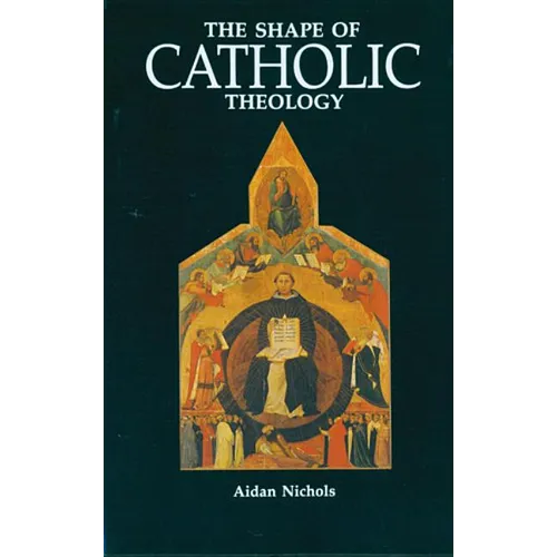 The Shape of Catholic Theology: An Introduction to Its Sources, Principles, and History - Paperback