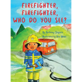 Firefighter, Firefighter, Who do you see? - Hardcover