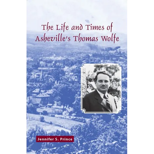 The Life and Times of Asheville's Thomas Wolfe - Paperback