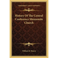 History Of The Central Conference Mennonite Church - Paperback