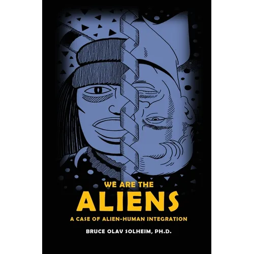 We Are the Aliens: A Case of Alien-Human Integration - Paperback