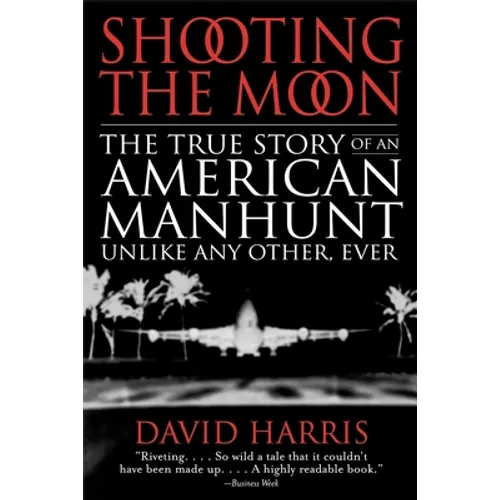 Shooting the Moon: the True Story of an American Manhunt Unlike Any Other, Ever - Paperback