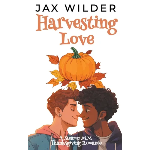Harvesting Love: A Steamy MM Thanksgiving Romance - Paperback