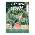 Kitchen Garden Revival: A Modern Guide to Creating a Stylish, Small-Scale, Low-Maintenance, Edible Garden - Hardcover
