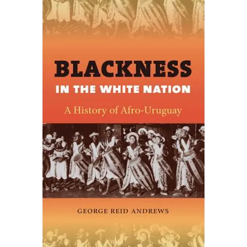 Blackness in the White Nation: A History of Afro-Uruguay - Paperback