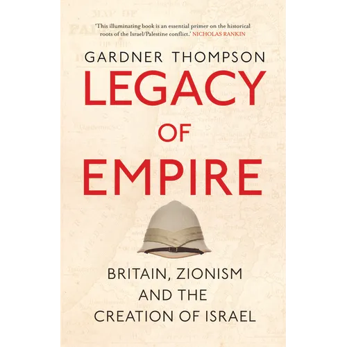 Legacy of Empire: Britain, Zionism and the Creation of Israel - Hardcover