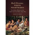 Red Dreams, White Nightmares: Pan-Indian Alliances in the Anglo-American Mind, 1763-1815 - Hardcover
