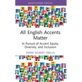 All English Accents Matter: In Pursuit of Accent Equity, Diversity, and Inclusion - Paperback