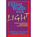 Filling Words with Light: Hasidic and Mystical Reflections on Jewish Prayer - Hardcover