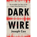 Dark Wire: The Incredible True Story of the Largest Sting Operation Ever - Hardcover