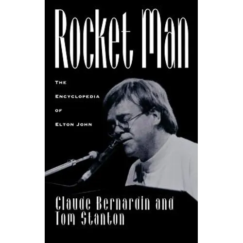 Rocket Man: The Encyclopedia of Elton John - Hardcover