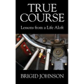 True Course: Lessons From a Life Aloft - Paperback