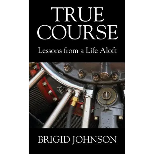 True Course: Lessons From a Life Aloft - Paperback