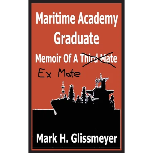 Maritime Academy Graduate: Memoir Of A Third Mate - Hardcover