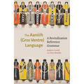 The Aaniiih (Gros Ventre) Language: A Revitalization Reference Grammar - Hardcover