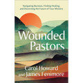 Wounded Pastors: Navigating Burnout, Finding Healing, and Discerning the Future of Your Ministry - Paperback