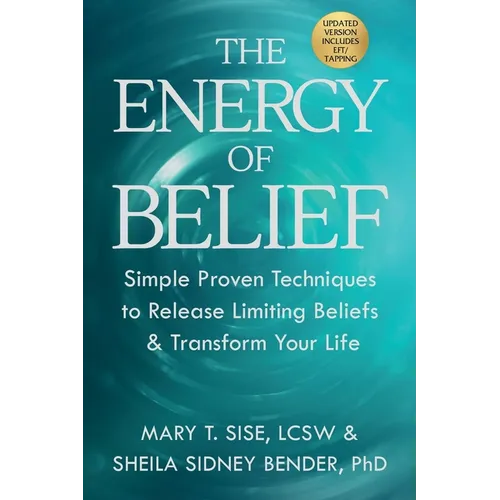 The Energy of Belief: Simple Proven Techniques to Release Limiting Beliefs & Transform Your Life - Paperback