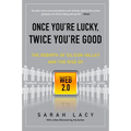 Once You're Lucky, Twice You're Good: The Rebirth of Silicon Valley and the Rise of Web 2.0 - Paperback