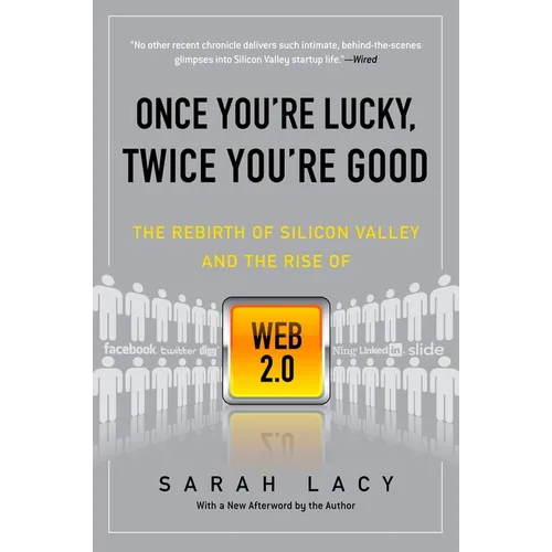 Once You're Lucky, Twice You're Good: The Rebirth of Silicon Valley and the Rise of Web 2.0 - Paperback
