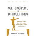 Self-Discipline in Difficult Times: Pressing Ahead (or Not) When Your World Turns Upside Down - Hardcover