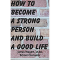 How to Become a Strong Person and Build a Good Life - Paperback