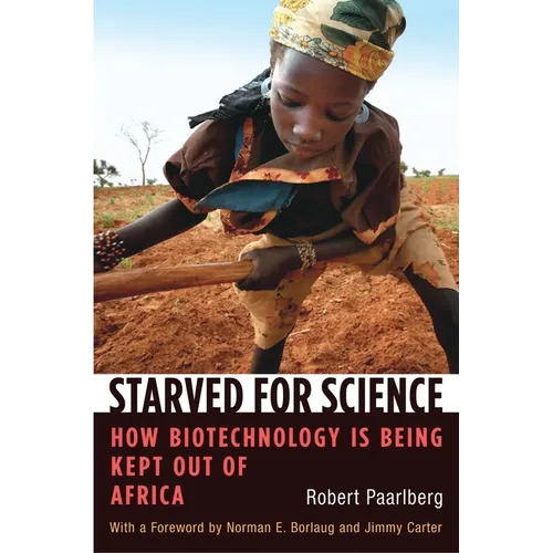 Starved for Science: How Biotechnology Is Being Kept Out of Africa - Paperback