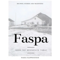Faspa: Recipes, Stories, and Traditions. from the Mennonite Table - Hardcover