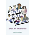 Queer, There, and Everywhere: 23 People Who Changed the World - Hardcover