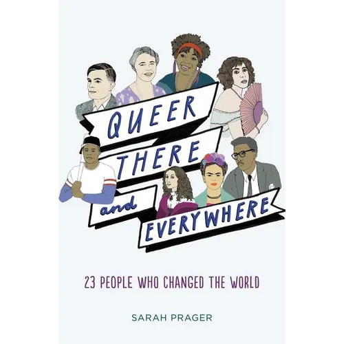 Queer, There, and Everywhere: 23 People Who Changed the World - Hardcover