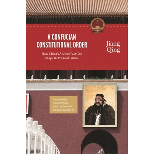A Confucian Constitutional Order: How China's Ancient Past Can Shape Its Political Future - Paperback