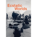 Ecstatic Worlds: Media, Utopias, Ecologies - Paperback
