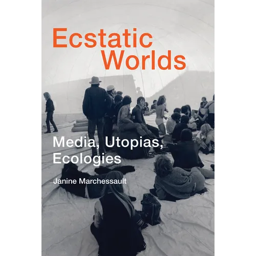 Ecstatic Worlds: Media, Utopias, Ecologies - Paperback
