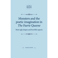 Monsters and the Poetic Imagination in the Faerie Queene: 'Most Ugly Shapes, and Horrible Aspects' - Paperback