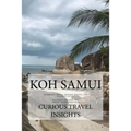 Koh Samui: INFORMED TRAVEL beyond HOTELS and FLIGHTS GUIDE - Paperback