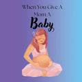 When You Give A Mom A Baby - Paperback