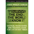 How to Survive the End of the World as We Know It: Tactics, Techniques, and Technologies for Uncertain Times - Paperback