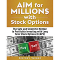 AIM for Millions with Stock Options: The Safe and Scientific Method to Profitable Investing with Long Term Stock Options (LEAPS) - Paperback