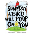 Someday a Bird Will Poop on You: A Life Lesson - Hardcover
