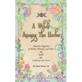 A Witch Among The Herbs: Materia Magic of Herbs, Flowers, and Trees - Spells - Craftings and More - Paperback