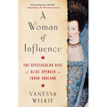 A Woman of Influence: The Spectacular Rise of Alice Spencer in Tudor England - Paperback