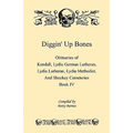 Diggin' Up Bones, Book IV: Obituaries of Kendall Lydia German Lutheran, Lydia Lutheran, Lydia Methodist, and Shockey Cemeteries -Located in Grant - Paperback