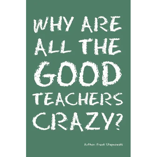 Why Are All the Good Teachers Crazy? - Paperback