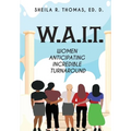 W.A.I.T.: Women Anticipating Incredible Turnaround - Paperback