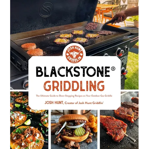 Blackstone(r) Griddling: The Ultimate Guide to Show-Stopping Recipes on Your Outdoor Gas Griddle - Paperback