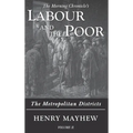 Labour and the Poor Volume II: The Metropolitan Districts - Hardcover