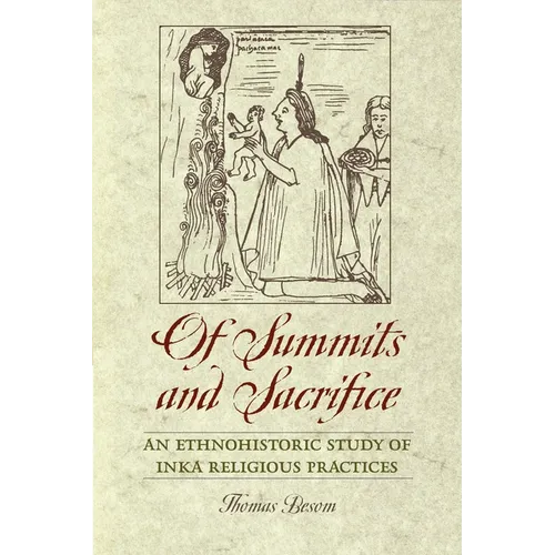 Of Summits and Sacrifice: An Ethnohistoric Study of Inka Religious Practices - Paperback