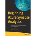 Beginning Azure Synapse Analytics: Transition from Data Warehouse to Data Lakehouse - Paperback