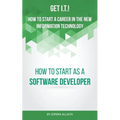 Get I.T.! How to Start a Career in the New Information Technology: How to Start as a Software Developer - Paperback