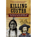 Killing Custer: The Battle of Little Bighorn and the Fate of the Plains Indians - Paperback
